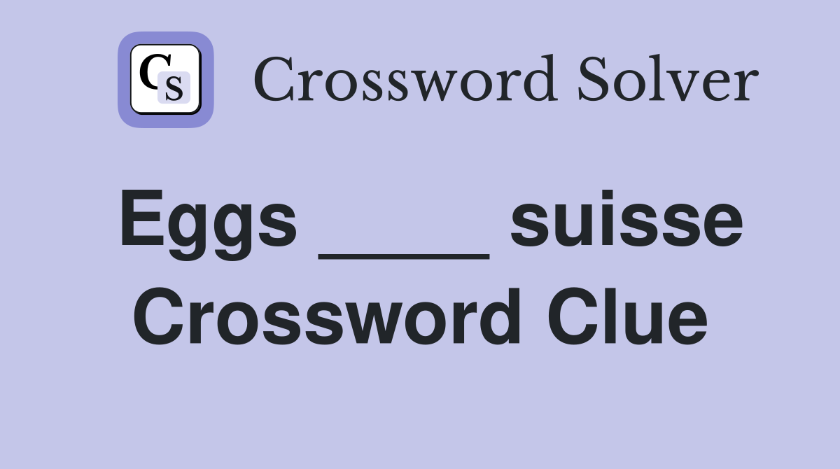 Eggs ____ suisse Crossword Clue