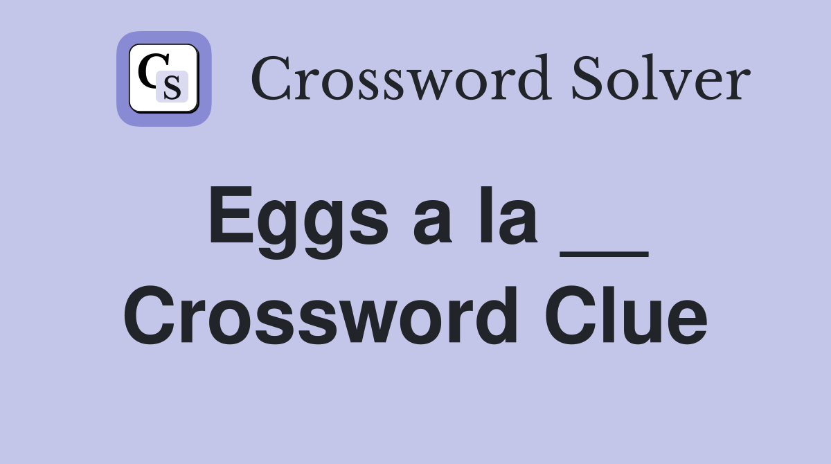 Eggs a la __ Crossword Clue