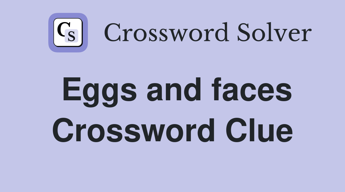 Eggs and faces Crossword Clue