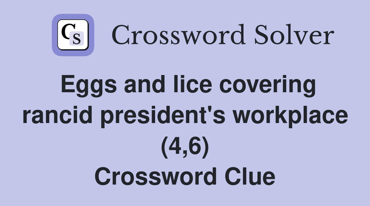 Eggs and lice covering rancid president's workplace (4,6) Crossword Clue
