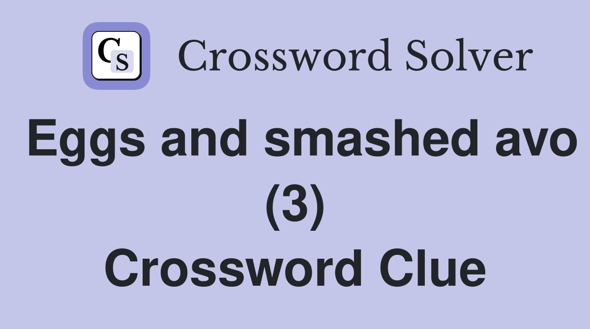Eggs and smashed avo (3) Crossword Clue