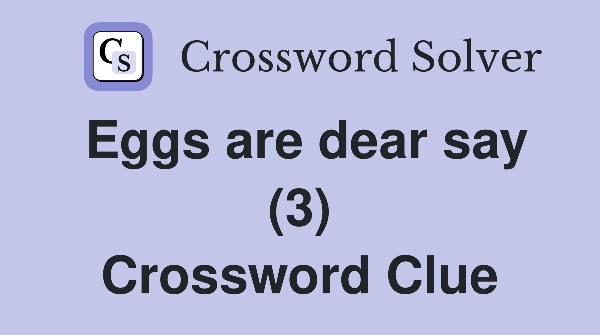 Eggs are dear say (3) Crossword Clue