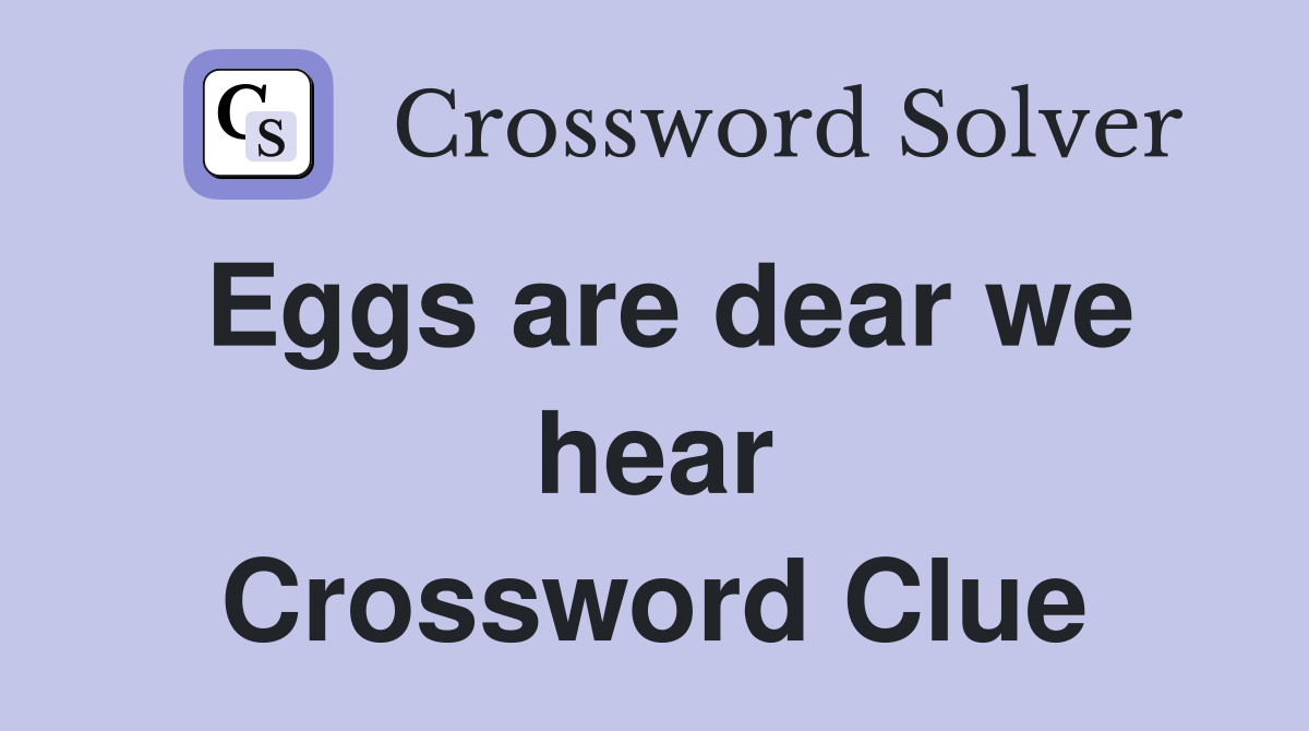 Eggs are dear we hear Crossword Clue