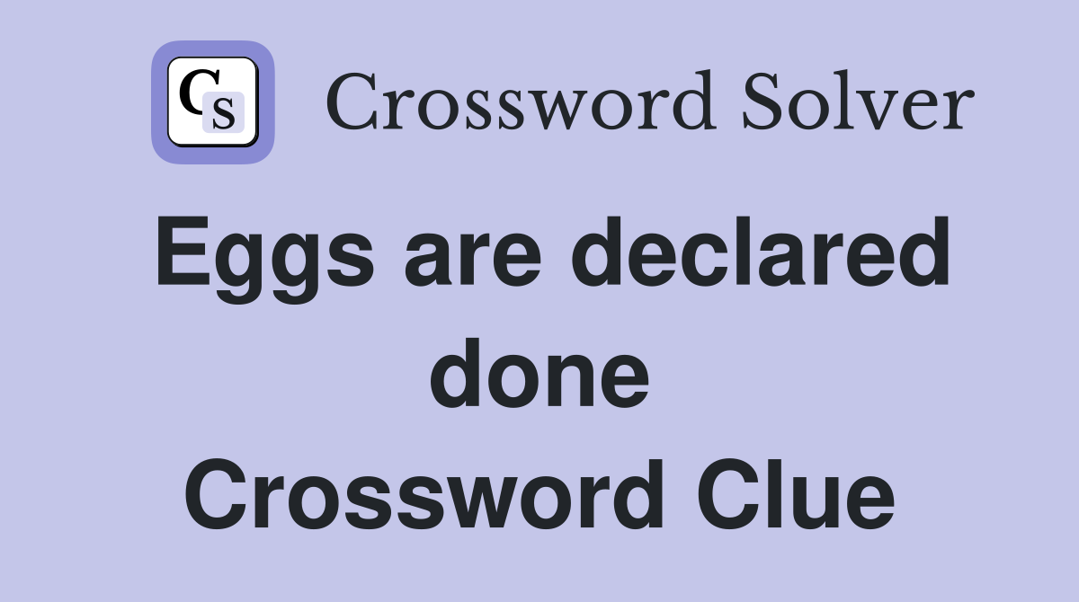 Eggs are declared done Crossword Clue