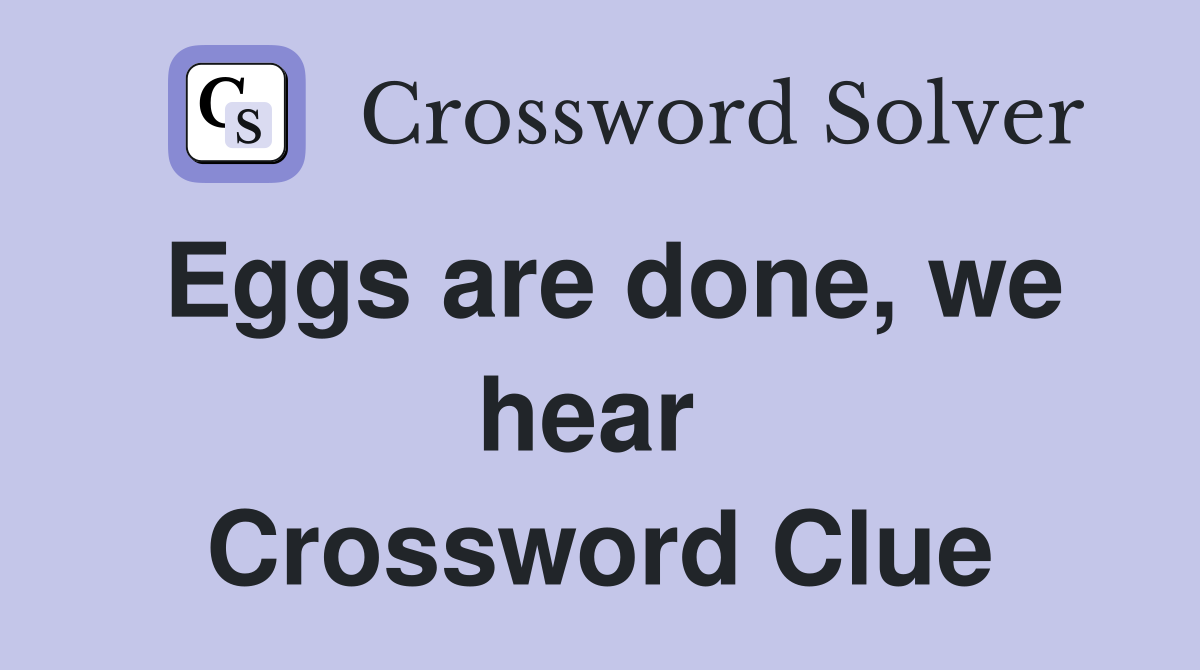 Eggs are done, we hear  Crossword Clue