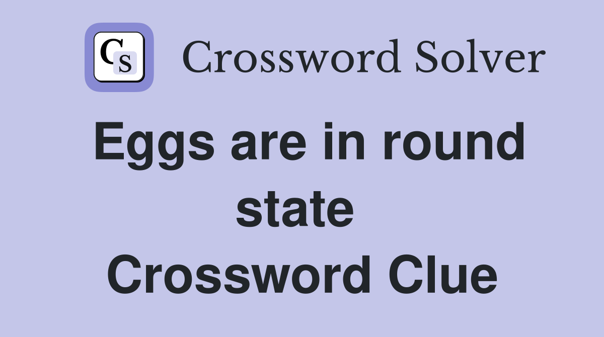Eggs are in round state  Crossword Clue