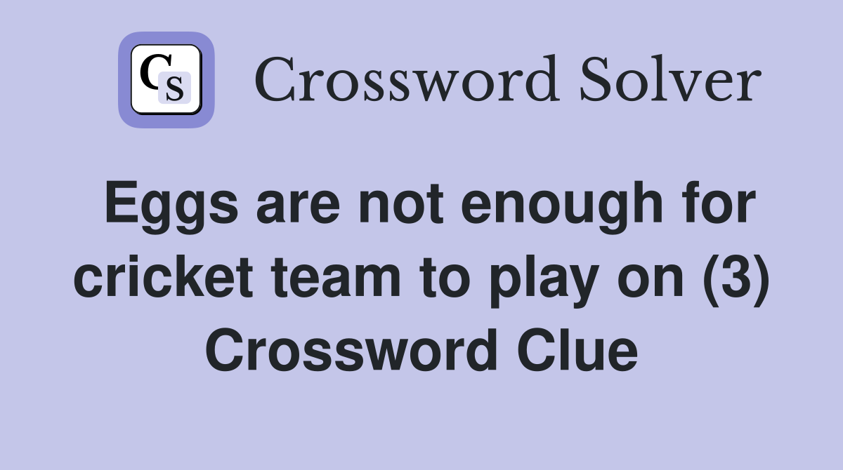 Eggs are not enough for cricket team to play on (3) Crossword Clue
