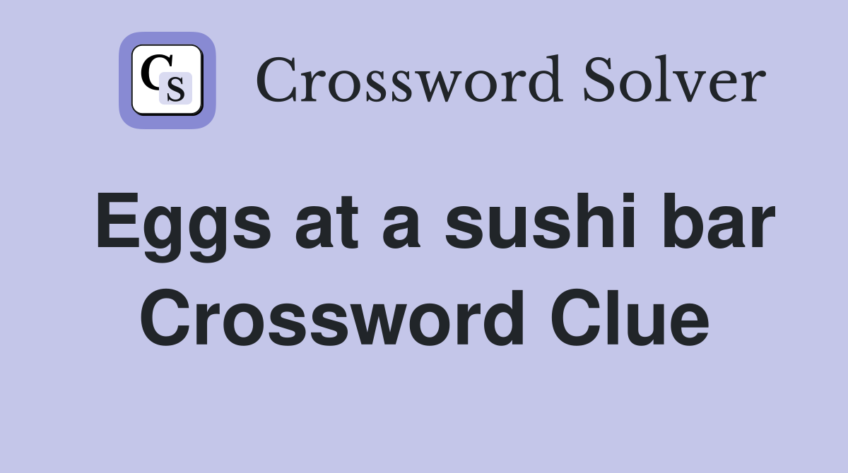 Eggs at a sushi bar Crossword Clue