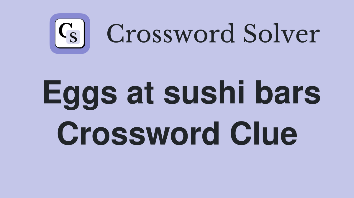 Eggs at sushi bars Crossword Clue