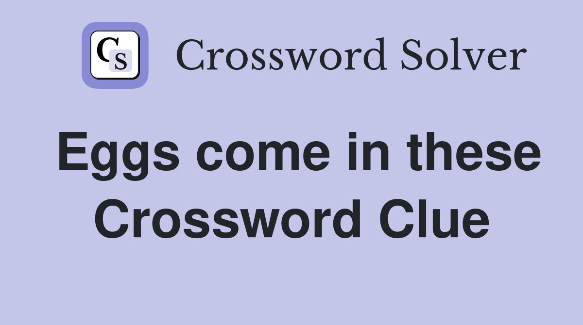 Eggs come in these Crossword Clue