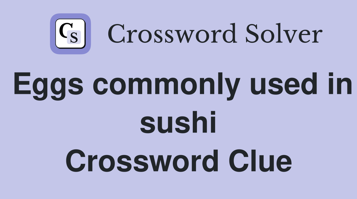 Eggs commonly used in sushi Crossword Clue