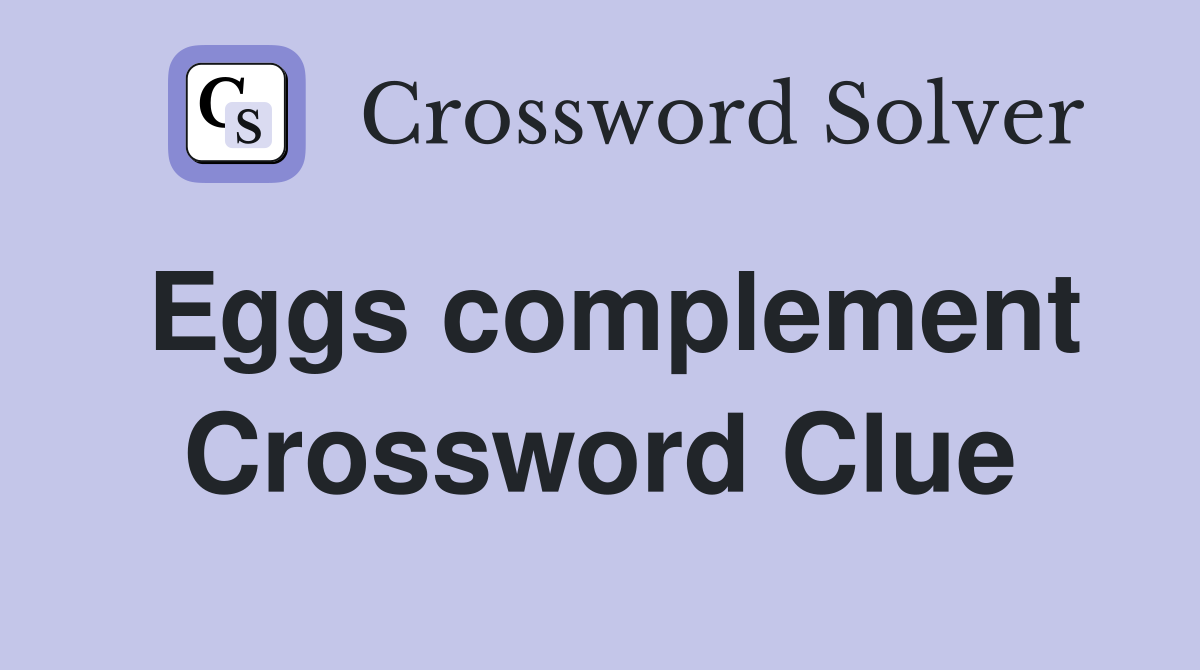 Eggs complement Crossword Clue