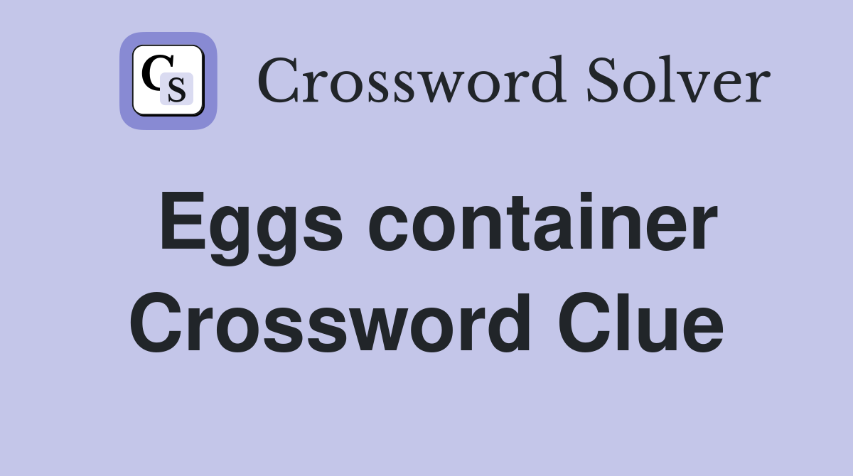 Eggs container Crossword Clue
