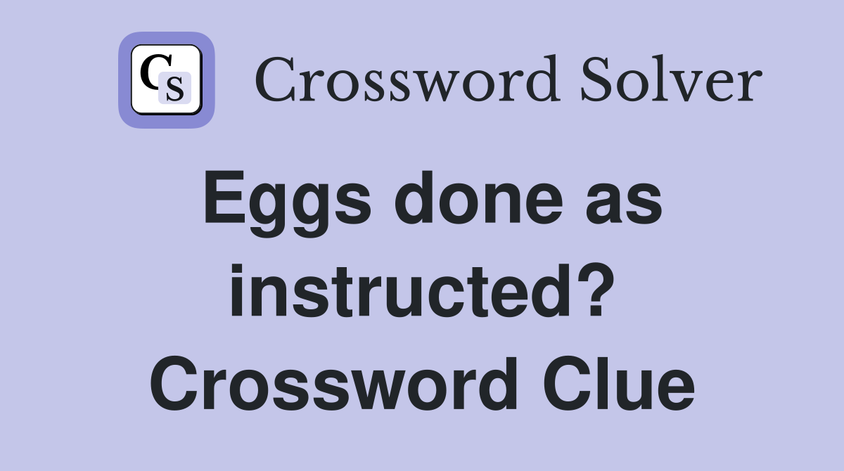 Eggs done as instructed? Crossword Clue