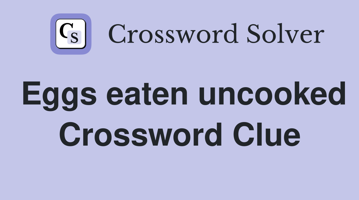 Eggs eaten uncooked Crossword Clue