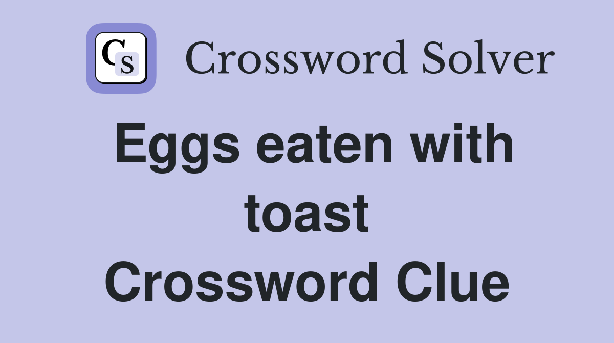 Eggs eaten with toast Crossword Clue