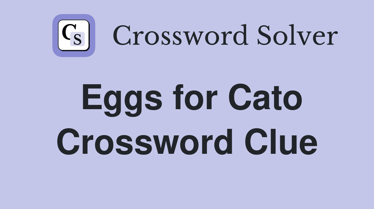 Eggs for Cato Crossword Clue