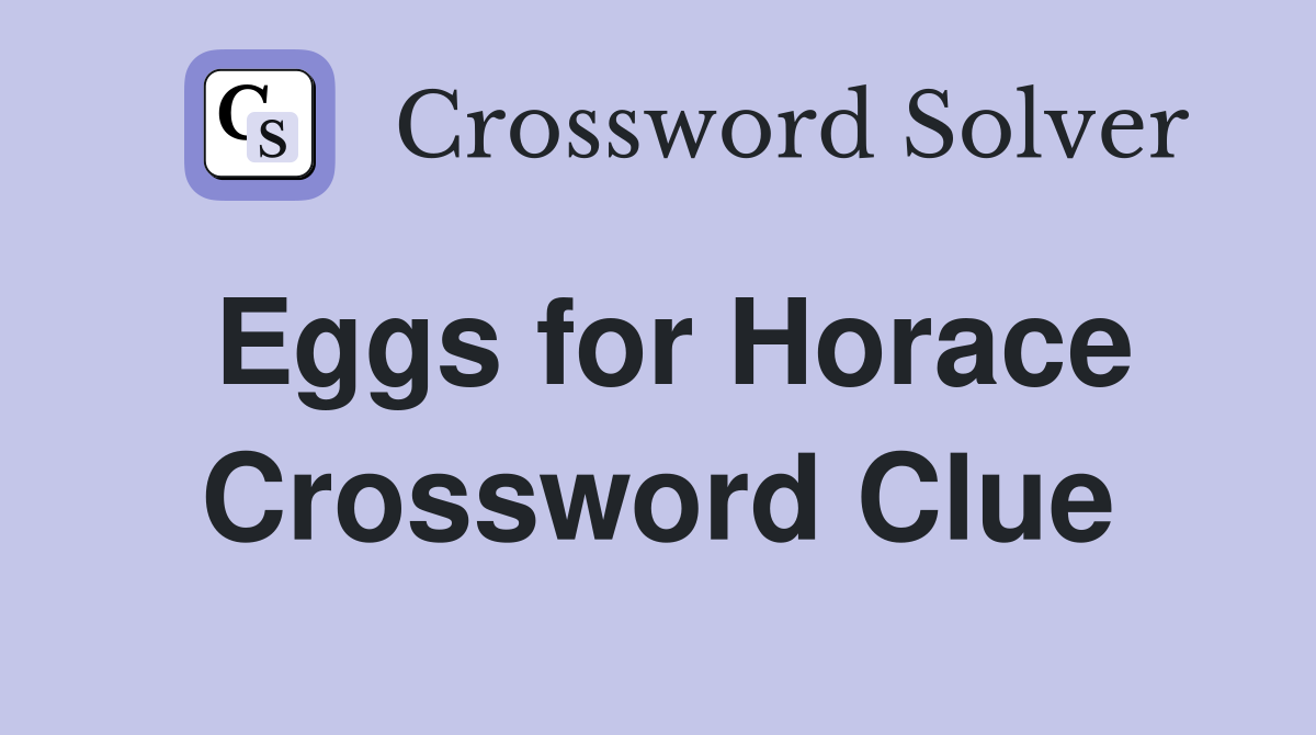 Eggs for Horace Crossword Clue