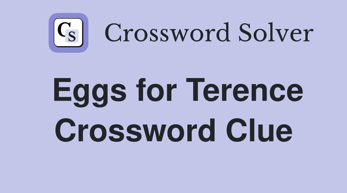 Eggs for Terence Crossword Clue