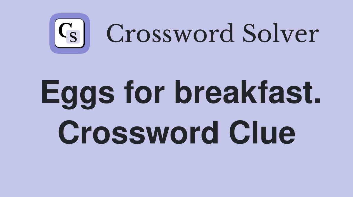 Eggs for breakfast. Crossword Clue