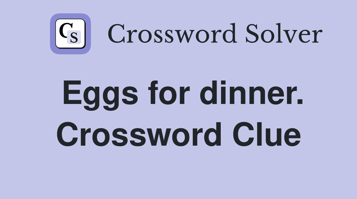 Eggs for dinner. Crossword Clue