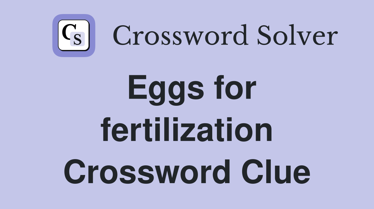 Eggs for fertilization Crossword Clue
