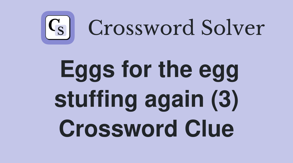 Eggs for the egg stuffing again (3) Crossword Clue