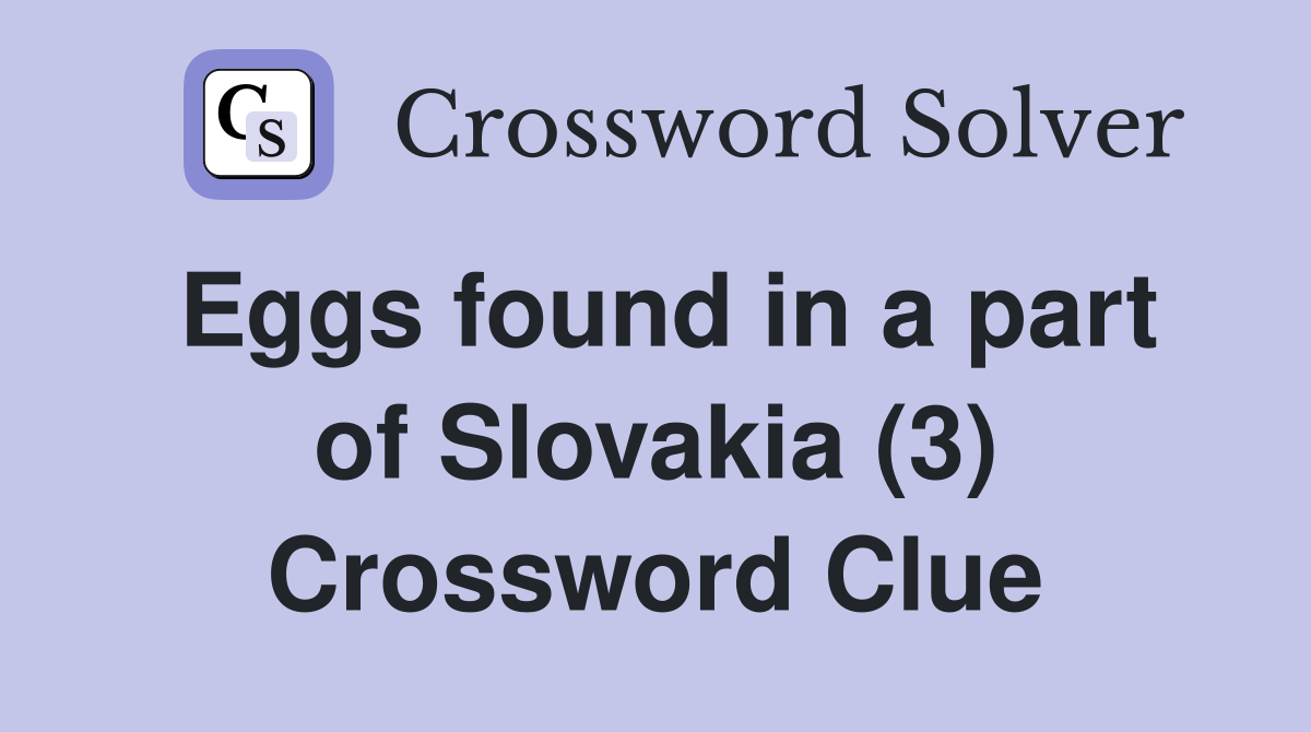 Eggs found in a part of Slovakia (3) Crossword Clue