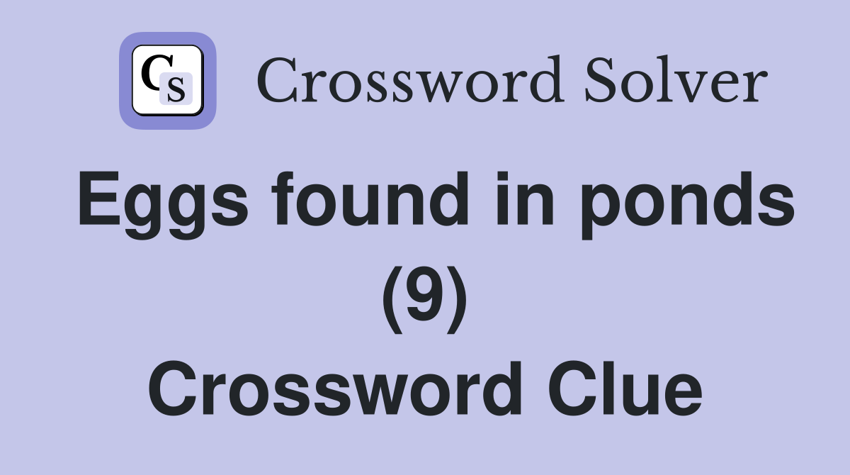 Eggs found in ponds (9) Crossword Clue