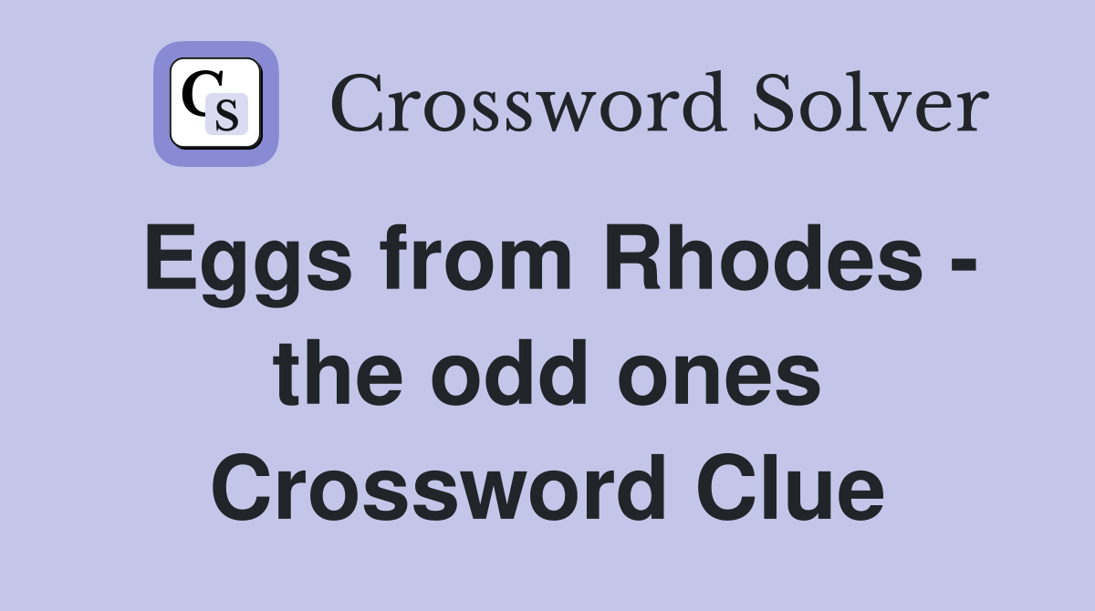 Eggs from Rhodes - the odd ones Crossword Clue