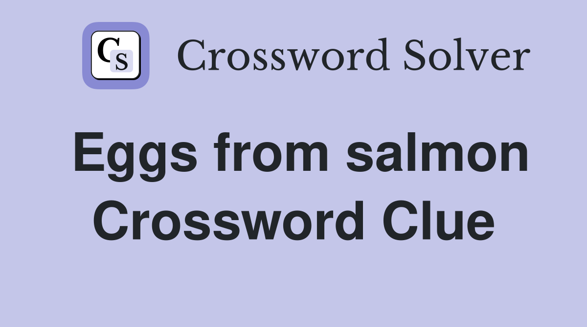 Eggs from salmon Crossword Clue