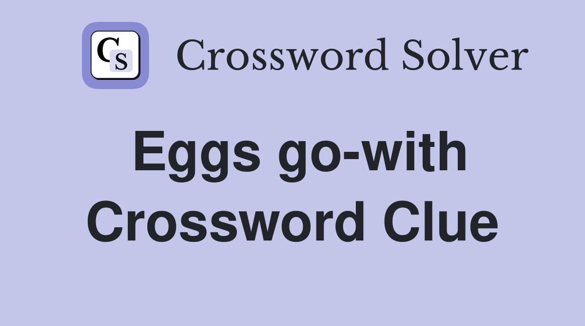 Eggs go-with Crossword Clue