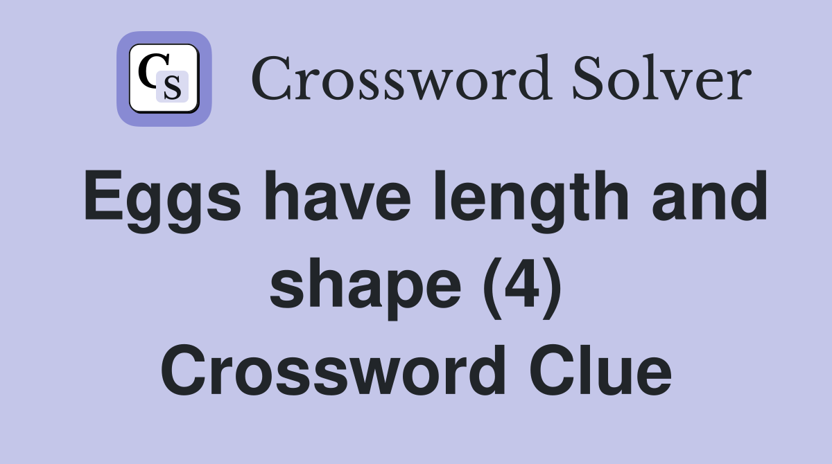 Eggs have length and shape (4) Crossword Clue