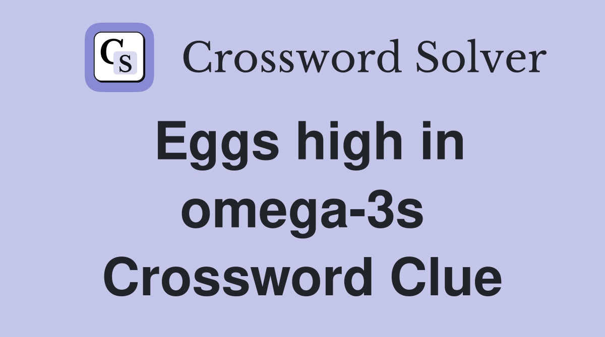 Eggs high in omega-3s Crossword Clue