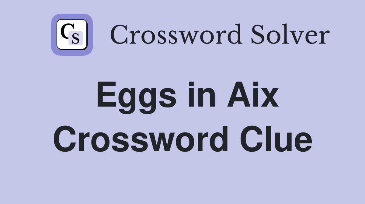 Eggs in Aix Crossword Clue