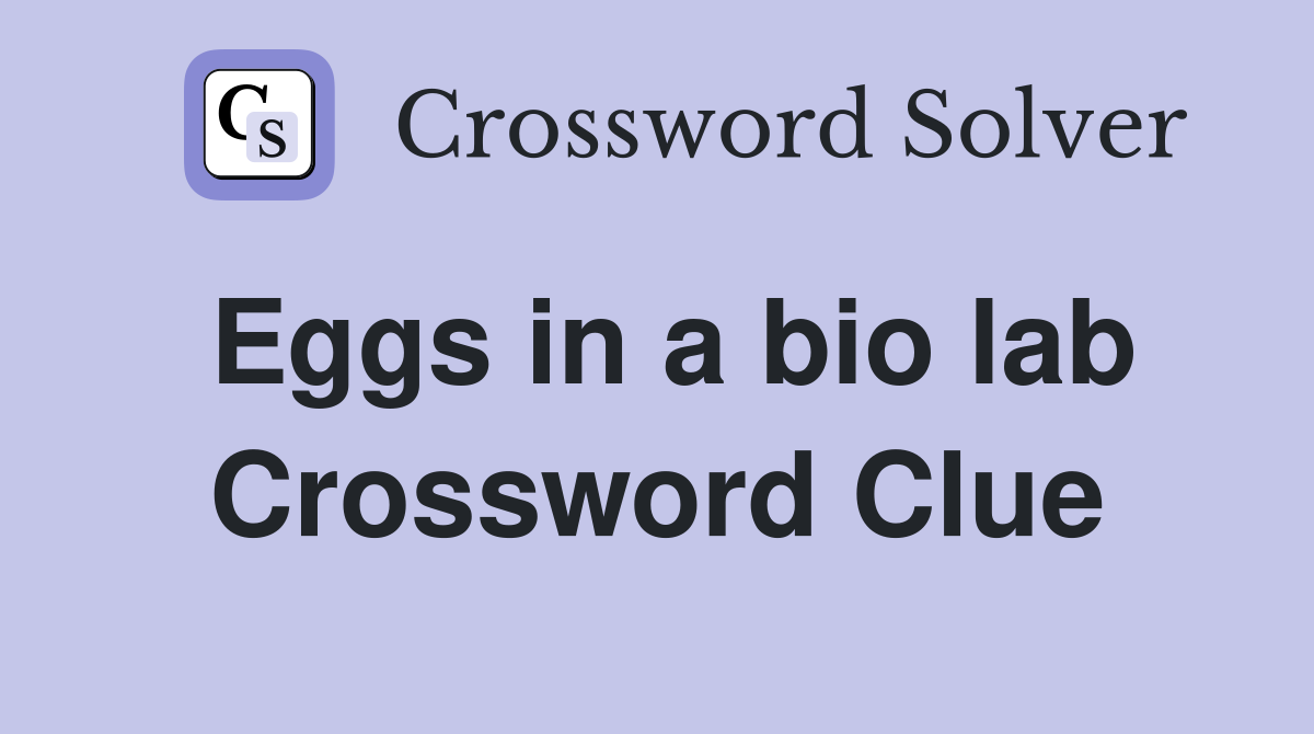 Eggs in a bio lab Crossword Clue