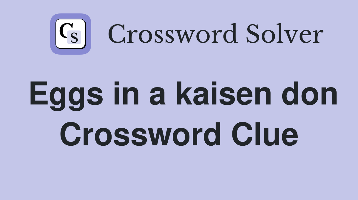 Eggs in a kaisen don Crossword Clue