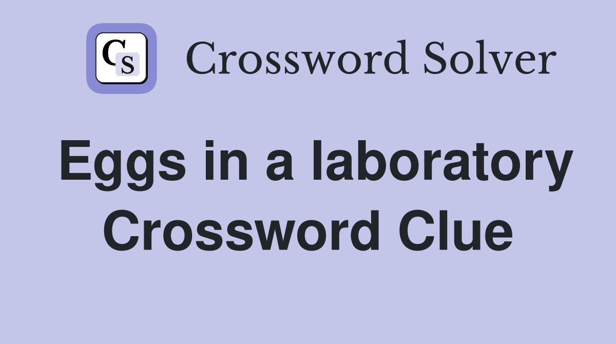 Eggs in a laboratory Crossword Clue