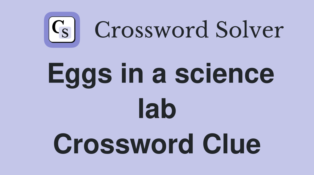 Eggs in a science lab Crossword Clue