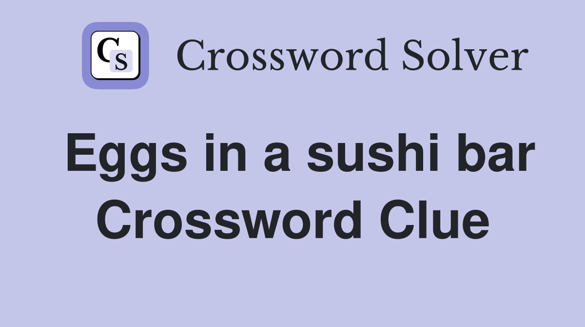 Eggs in a sushi bar Crossword Clue