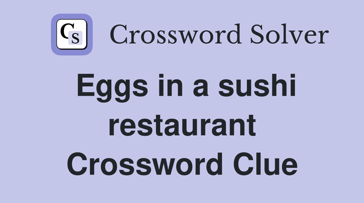 Eggs in a sushi restaurant Crossword Clue