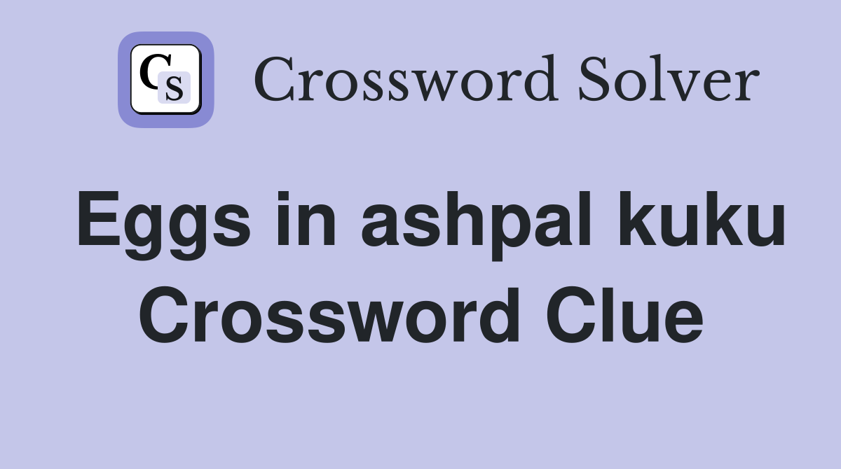 Eggs in ashpal kuku Crossword Clue