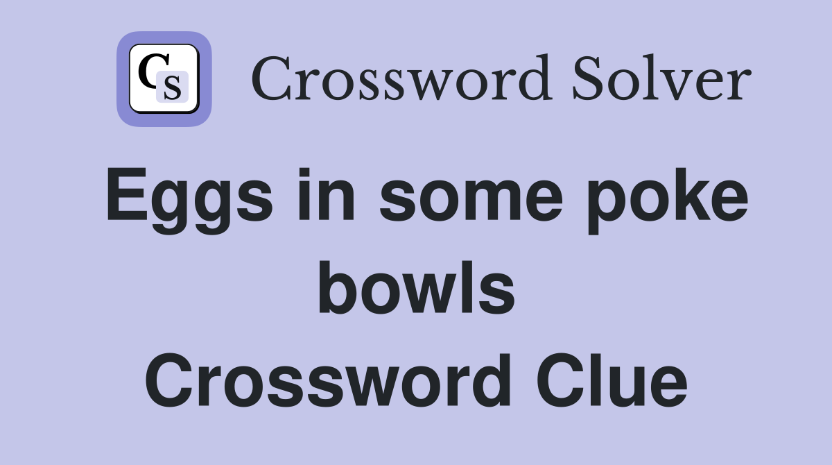 Eggs in some poke bowls Crossword Clue