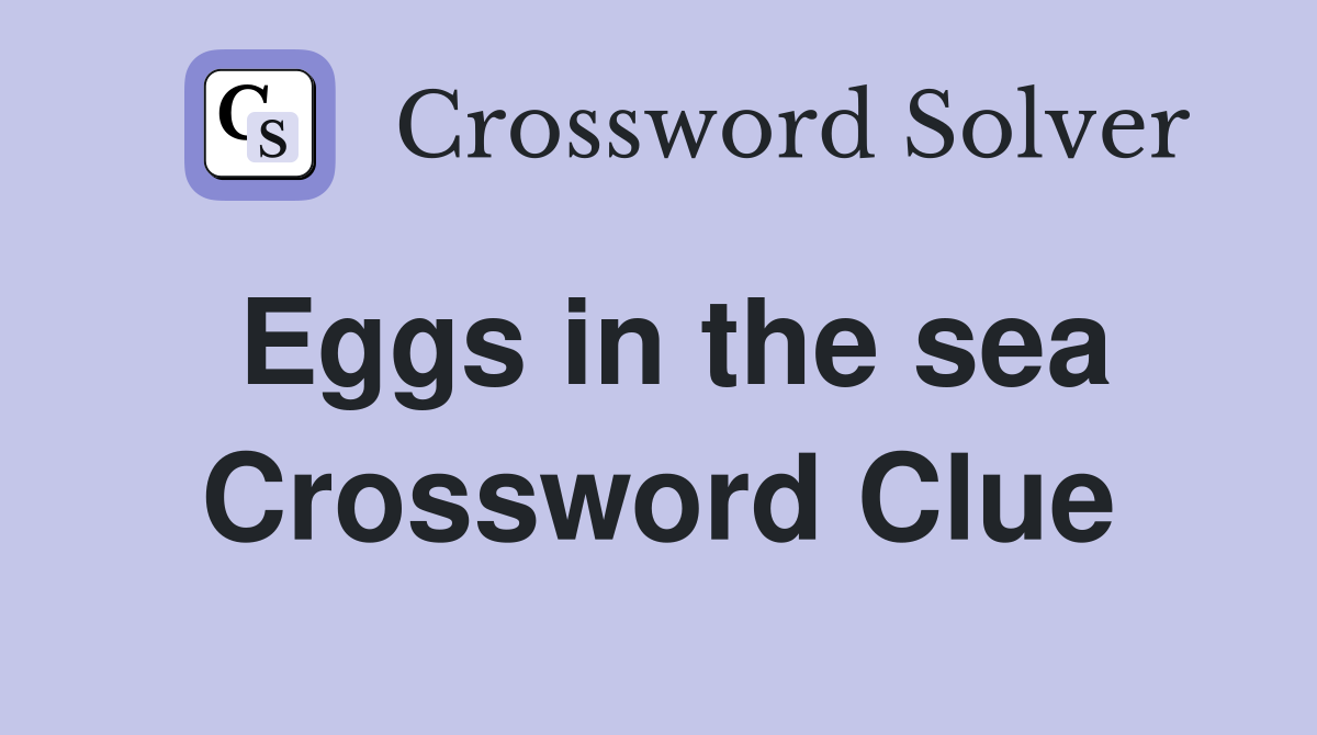 Eggs in the sea Crossword Clue
