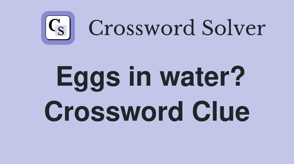 Eggs in water? Crossword Clue