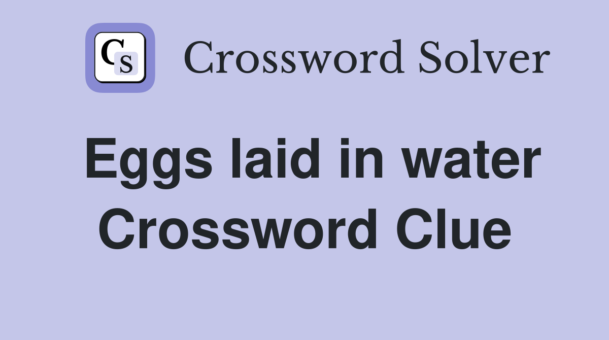 Eggs laid in water Crossword Clue