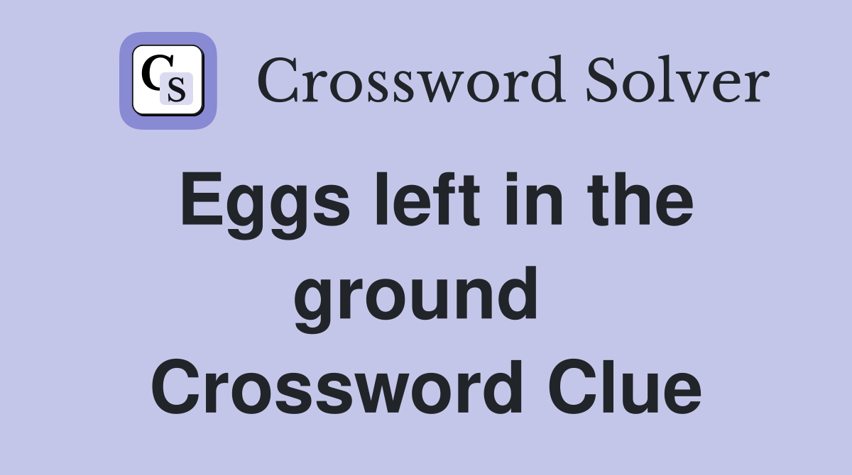 Eggs left in the ground  Crossword Clue