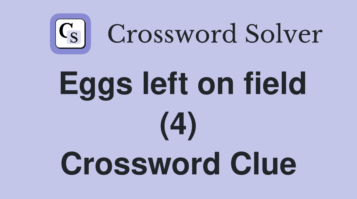 Eggs left on field (4) Crossword Clue