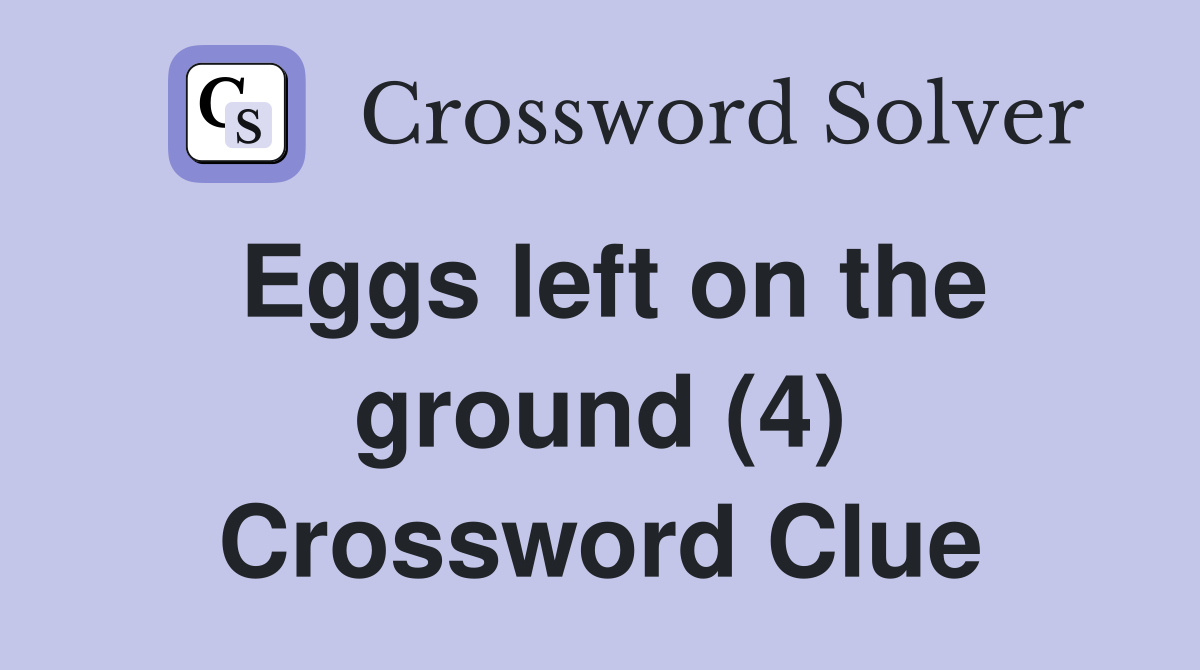 Eggs left on the ground (4) Crossword Clue