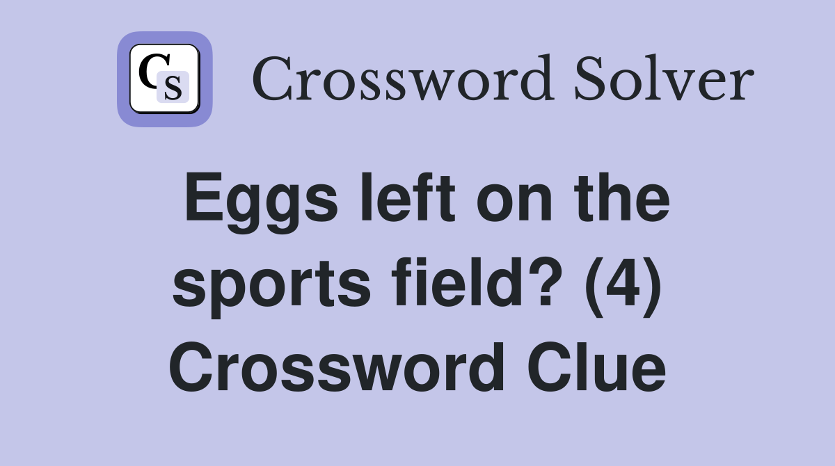 Eggs left on the sports field? (4) Crossword Clue
